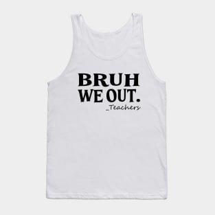 Bruh We Out Teachers Tank Top